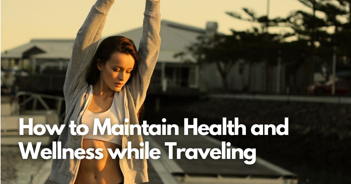Cover Image for Wellness on the Go: How to Maintain Health and Wellness while Traveling