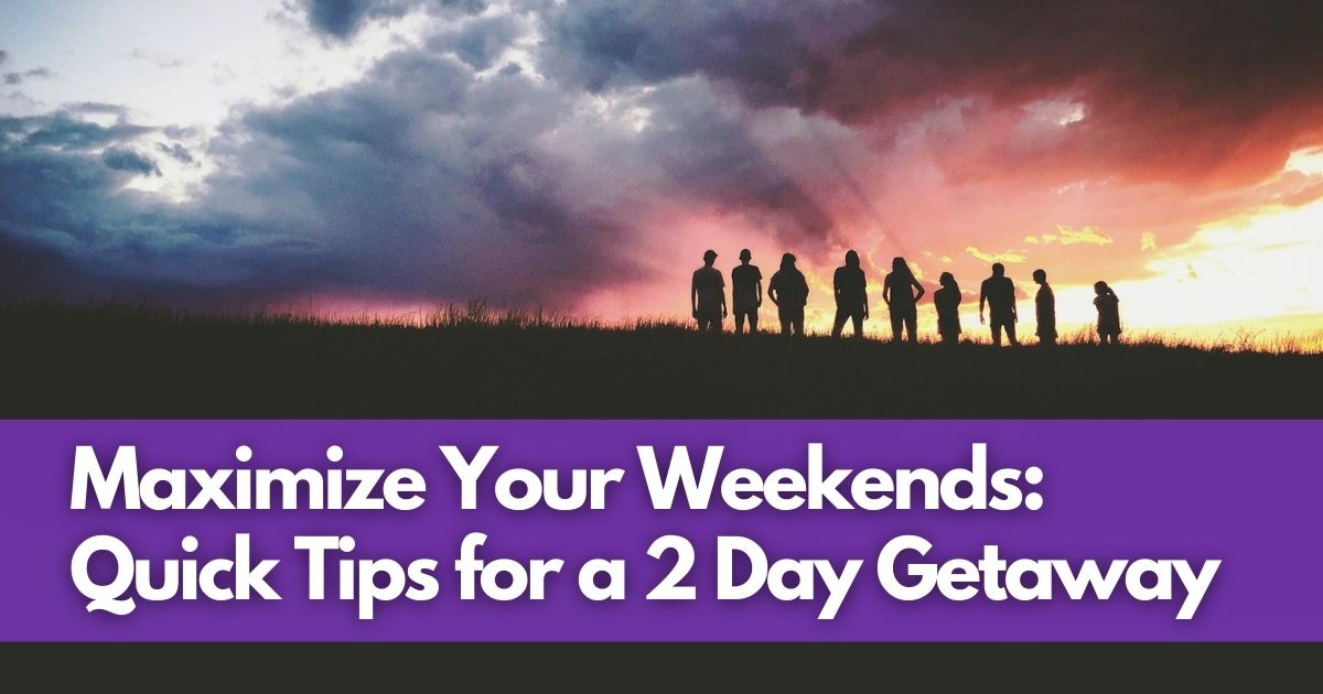 Cover Image for Maximize Your Weekends: Quick Tips for a 2 Day Getaway