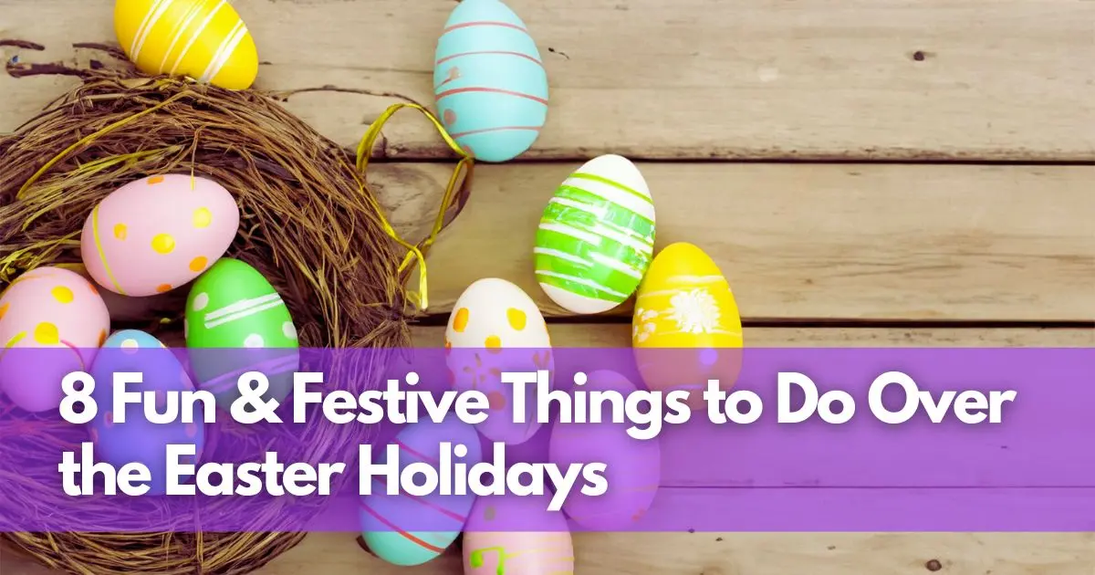 Cover Image for 8 Fun & Festive Things to Do Over the Easter Holidays
